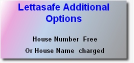 Lettasafe Additional Options
 
 House Number	 Free
 Or House Name  charged               
 
